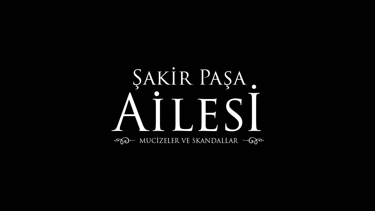 Şakir Paşa Ailesi: Mucizeler ve Skandallar